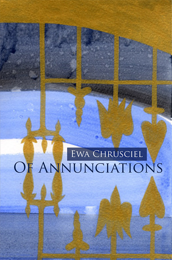Of Annunciations by Ewa Chrusciel